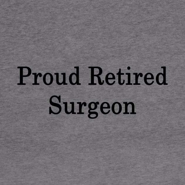 Proud Retired Surgeon by supernova23